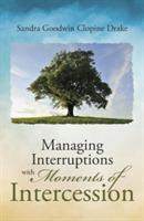 Managing Interruptions with Moments of Intercession - Sandra Goodwin Clopine Drake - cover