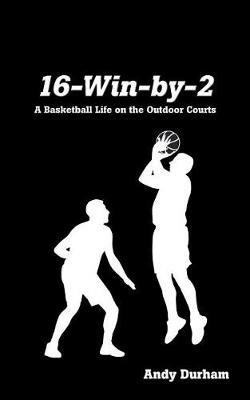 16-Win-By-Two: A Basketball Life on the Outdoor Courts - Andy Durham - cover