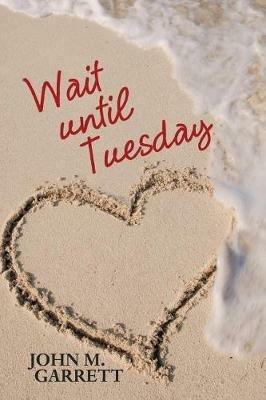 Wait Until Tuesday - John M Garrett - cover