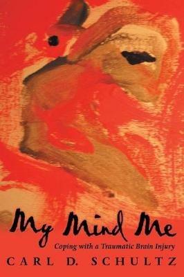 My Mind Me: Coping with a Traumatic Brain Injury - Carl D Schultz - cover