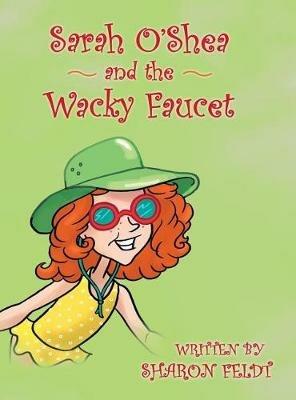 Sarah O'Shea and the Wacky Faucet - Sharon Feldt - cover