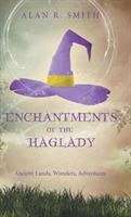Enchantments of the Haglady: Ancient Lands, Wonders, Adventures - Alan R Smith - cover