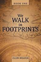 We Walk in Footprints: Book One - Ellyn Weaver - cover