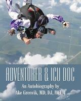 Adventurer & Icu Doc: An Autobiography by Ake Grenvik, Md, Dj, Mccm - Dj Grenvik - cover