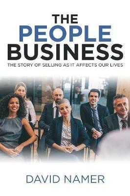 The People Business: The Story of Selling as It Affects Our Lives - David Namer - cover