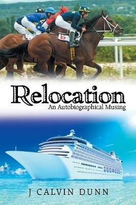 Relocation: An Autobiographical Musing - J Calvin Dunn - cover