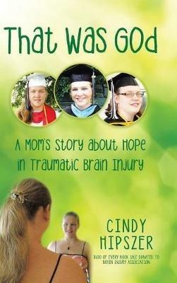 That Was God: A Mom'S Story About Hope in Traumatic Brain Injury - Cindy Hipszer - cover