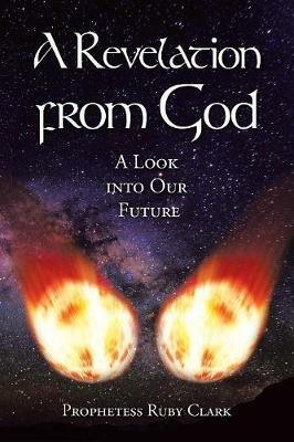 A Revelation from God: A Look into Our Future - Prophetess Ruby Clark - cover