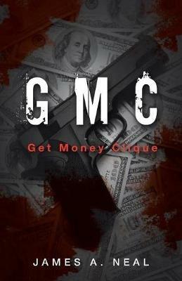 Gmc: Get Money Clique - James A Neal - cover