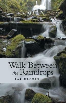Walk Between the Raindrops - Pat Decker - cover