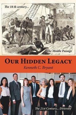 Our Hidden Legacy - Kenneth C Bryant - cover