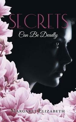 Secrets: Can Be Deadly - Margaret Elizabeth - cover