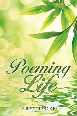 Poeming Life - Larry Troxel - cover