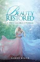 Beauty Restored: A Winter Solstice Chronicle - Ashley Beach - cover