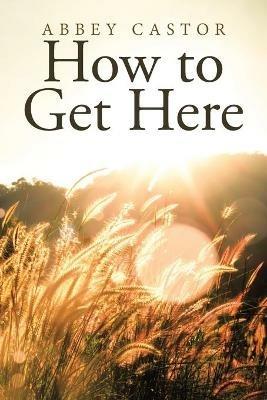 How to Get Here - Abbey Castor - cover