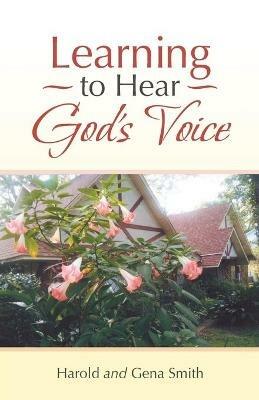 Learning to Hear God's Voice - Harold Smith,Gena Smith - cover