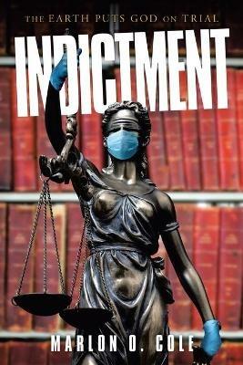 Indictment: The Earth Puts God on Trial - Marlon O Cole - cover