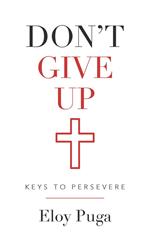 Don't Give Up: Keys to Persevere