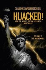 Hijacked!: How Dr. King's Dream Became a Nightmare (Volume 3, the Nightmare)