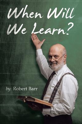 When Will We Learn? - Robert Barr - cover