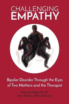 Challenging Empathy: Bipolar Disorder Through the Eyes of Two Mothers and the Therapist - Orlando Villegas D,Amy Godwin,Tiffani O' Leary - cover