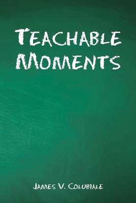 Teachable Moments - James V Colubiale - cover