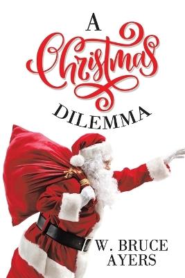 A Christmas Dilemma - W Bruce Ayers - cover