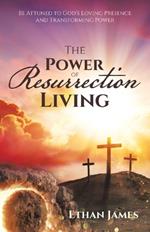 The Power of Resurrection Living: Be Attuned to God's Loving Presence and Transforming Power