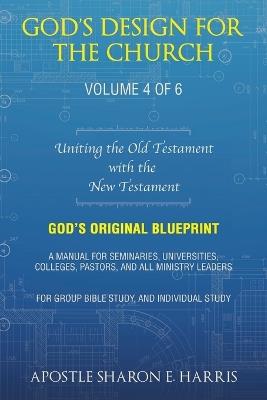 God's Design For the Church: Uniting the Old Testament with the New Testament - Apostle Sharon E Harris - cover
