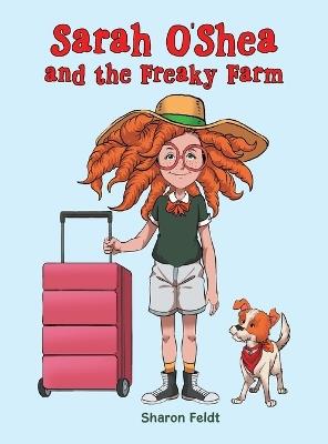 Sarah O'Shea and the Freaky Farm - Sharon Feldt - cover