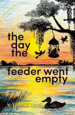 The Day The Feeder Went Empty - M Francis Daniel - cover