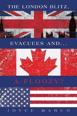 The London Blitz, Evacuees and...A FLOOZY? - Joyce Marco - cover
