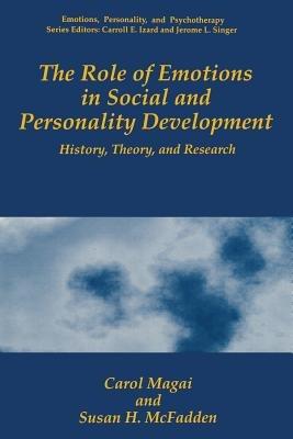 The Role of Emotions in Social and Personality Development: History, Theory, and Research - Carol Magai,Susan H. McFadden - cover