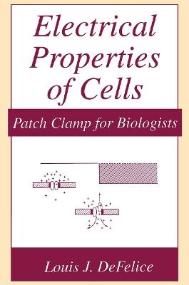Electrical Properties of Cells: Patch Clamp for Biologists - Louis J. DeFelice - cover