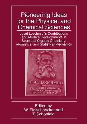Pioneering Ideas for the Physical and Chemical Sciences: Josef Loschmidt’s Contributions and Modern Developments in Structural Organic Chemistry, Atomistics, and Statistical Mechanics - cover