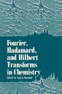 Fourier, Hadamard, and Hilbert Transforms in Chemistry - Alan Marshall - cover