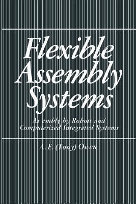 Flexible Assembly Systems: Assembly by Robots and Computerized Integrated Systems - A.E. Owen - cover