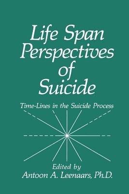 Life Span Perspectives of Suicide: Time-Lines in the Suicide Process - cover