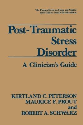 Post-Traumatic Stress Disorder: A Clinician’s Guide - Kirtland C. Peterson,Maurice F. Prout,Robert A. Schwarz - cover