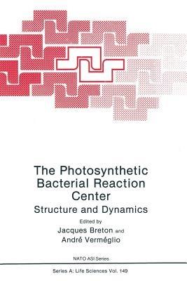 The Photosynthetic Bacterial Reaction Center: Structure and Dynamics - J. Breton - cover