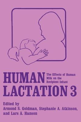 Human Lactation 3: The Effects of Human Milk on the Recipient Infant - cover