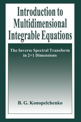 Introduction to Multidimensional Integrable Equations: The Inverse Spectral Transform in 2+1 Dimensions - B.G. Konopelchenko - cover