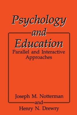 Psychology and Education: Parallel and Interactive Approaches - H.N. Drewry,J.M. Notterman - cover