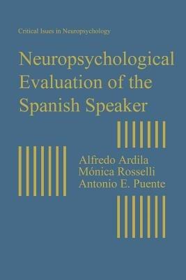 Neuropsychological Evaluation of the Spanish Speaker - Alfredo Ardila,Monica Rosselli,Antonio E. Puente - cover