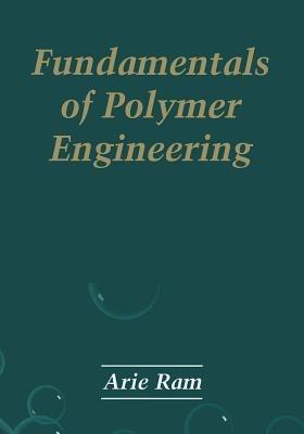 Fundamentals of Polymer Engineering - Arie Ram - cover