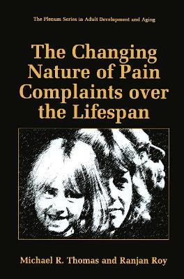 The Changing Nature of Pain Complaints over the Lifespan - Michael R. Thomas,Ranjan Roy - cover