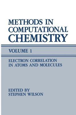 Methods in Computational Chemistry: Volume 1 Electron Correlation in Atoms and Molecules - cover