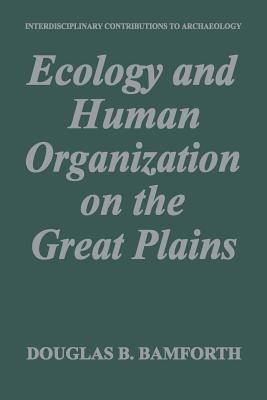 Ecology and Human Organization on the Great Plains - Douglas B. Bamforth - cover