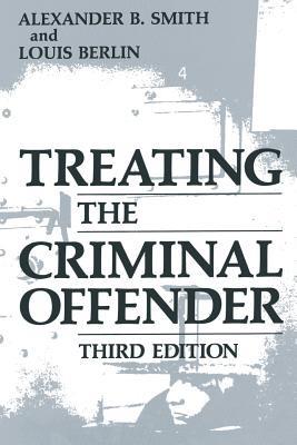 Treating the Criminal Offender - Alexander B. Smith,Louis Berlin - cover