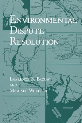 Environmental Dispute Resolution - Lawrence S. Bacow,Michael Wheeler - cover